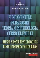 Fundamentele pedagogiei. Teoria şi metodologia curriculumului. Repere şi instrumente didactice pentru formar