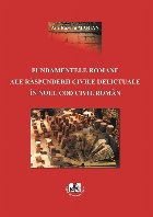 Fundamentele romane ale raspunderii civile delictuale in noul cod civil roman