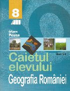 Geografia Romaniei. Caietul elevului - Clasa a VIII-a