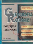 GEOGRAFIA ROMANIEI EXERCITII TESTE GRILA