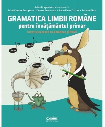 Gramatica limbii romane pentru invatamantul primar. Invat si exersez cu Amadeus si ReMi