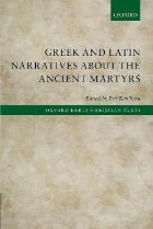 Greek and Latin Narratives about the Ancient Martyrs