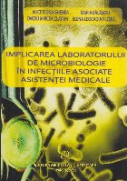 Implicarea laboratorului de microbiologie în infecţiile asociate asistenţei medicale