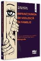 Infracţiunea de violenţă în familie : (fundamentarea teoretico-ştiinţifică şi aspecte de practică jud
