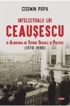 Intelectualii lui Ceauşescu şi Academia de Ştiinţe Sociale şi Politice (1970-1989)