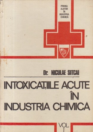 Intoxicatiile acute in industria chimica. Aspecte clinice, tratamentul de urgenta, primul ajutor, Partea I - Toxicologie clinica generala