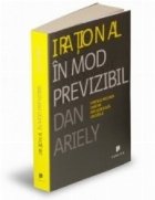 Irational in mod previzibil - Fortele ascunse care ne influenteaza deciziile