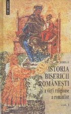 Istoria Bisericii Romanesti si a Vietii Religioase a Romanilor, Volumul I