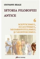 Istoria filosofiei antice. Volumul 6. Scepticismul, eclectismul, neoaristotelismul şi neostoicismul