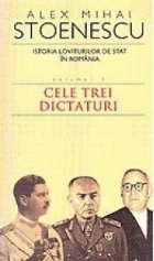 Istoria loviturilor de stat in Romania. Volumul III - Cele trei dictaturi