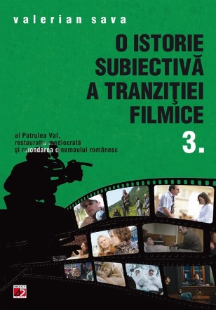 O ISTORIE SUBIECTIVĂ A TRANZIŢIEI FILMICE. VOLUMUL III