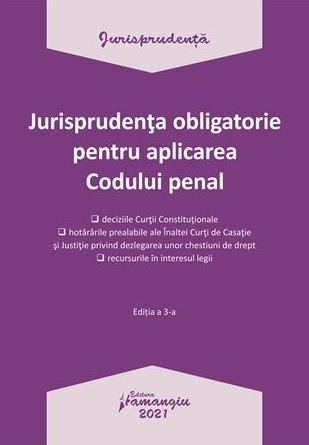 Jurisprudenta obligatorie pentru aplicarea Codului penal. Actualizata 4 ianuarie 2021