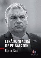 Lebăda negră de pe Balaton : Viktor Orban şi o obsesie asumată