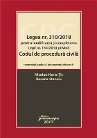 Legea nr. 310/2018 pentru modificarea si completarea Legii nr. 134/2010 privind Codul de procedura civila. Com
