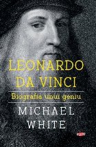 Leonardo da Vinci. Biografia unui geniu