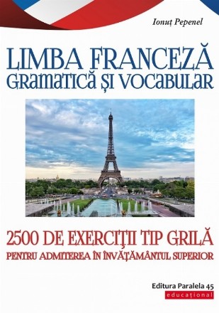 Limba franceză. Gramatică și vocabular. 2500 de teste tip grilă pentru admiterea în învățământul superior