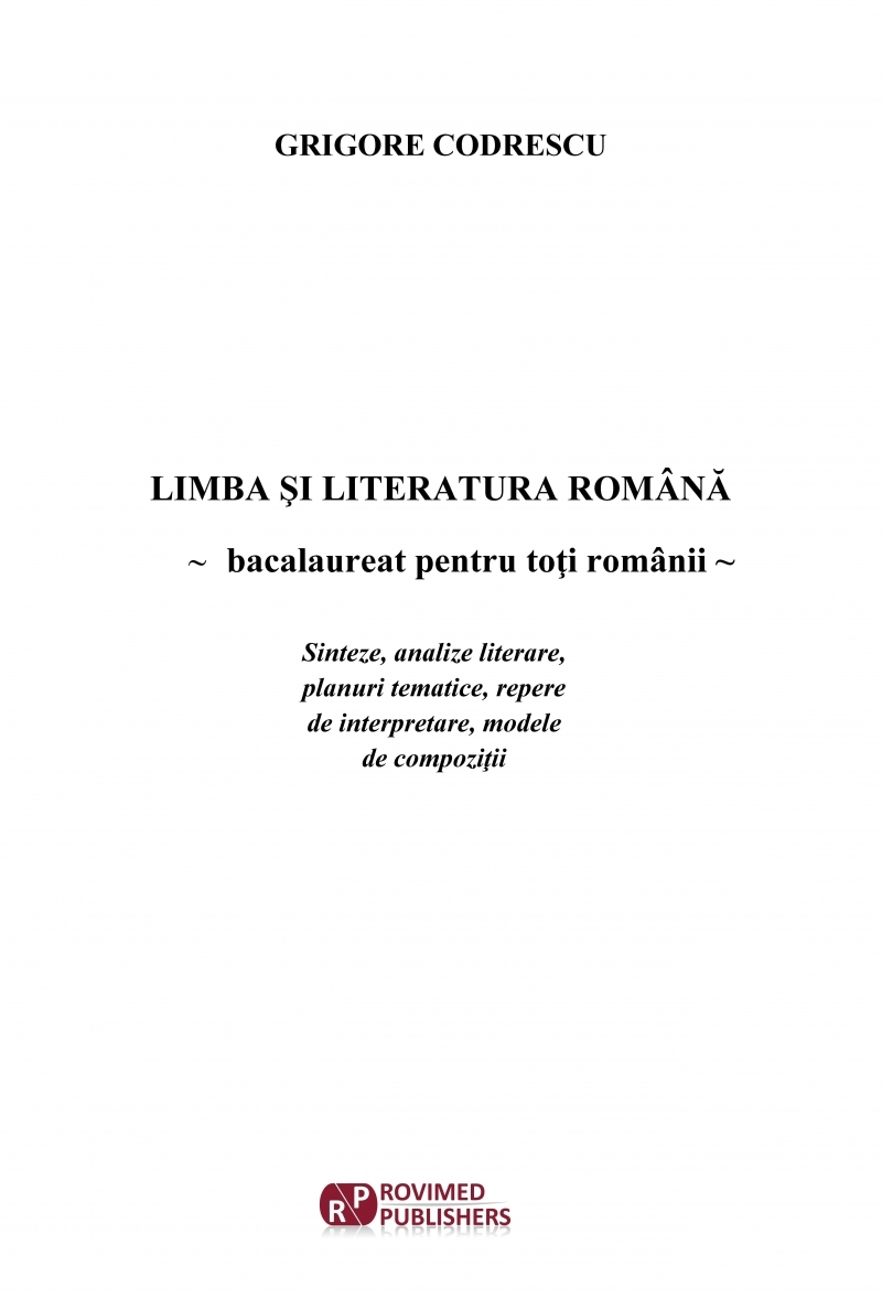 Limba şi literatura română : bacalaureat pentru toţi românii,sinteze, analize literare, planuri tematice, repere de interpretare, modele de compoziţii