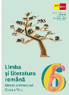 Limba şi literatura română : ghidul profesorului,clasa a VI-a