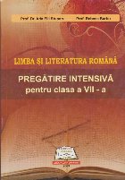 Limba si Literatura Romana - Pregatire intensiva pentru clasa a VII-A