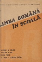 Limba romana in scoala - Materiale in sprijinul pregatirii elevilor pentru probele de limba si literatura roma
