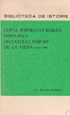 Lupta Poporului Roman Impotriva Dictatului Fascist de la Viena (August 1940)
