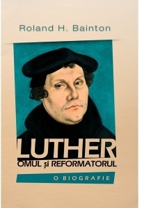 Luther, omul si reformatorul