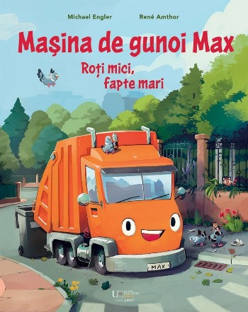 Maşina de gunoi Max : roţi mici, fapte mari