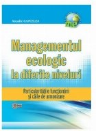 Managementul ecologic la diferite niveluri. Particularitatile functionarii si caile de armonizare