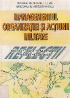 Managementul organizatiei si actiunii militare: unele dimensiuni tehnice si psihosociale