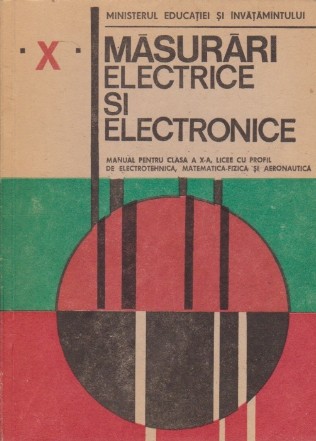 Masurari Electrice si Electronice. Manual pentru Clasa a X-a, Licee cu profil de electrotehnica,matematica-fizica si aeronautica