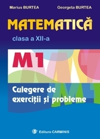 Matematica M1. Clasa a XII-a. Culegere de exercitii si probleme