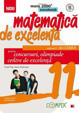 Matematica de excelenta. Pentru concursuri, olimpiade si centrele de excelenta. Clasa a XI-a. Volumul I - Algebra