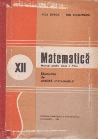 Matematica. Manual pentru clasa a XII-a. Elemente de analiza matematica, Editie 1986