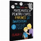 Matematica pentru copii, parinti si invatatori - Clasa I, caietul 1. Auxiliar de lucru pentru depasirea dificu