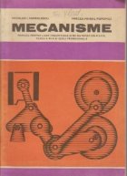 Mecanisme - Manual pentru licee industriale si de matematica - fizica, clasa a XI-a si scoli profesionale