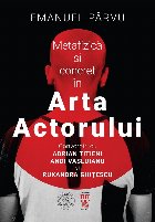 Metafizică şi concret în arta actorului : convorbiri cu Adrian Titieni, Andi Vasluianu şi Ruxandra Ghiţes