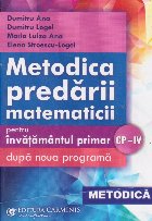 Metodica predarii matematicii pentru invatamantul primar dupa nouaa programa. CP - IV