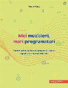 Mici muzicieni, mari programatori : curriculum integrat muzică-programare pentru digitalizarea procesului did