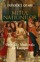 Mitul naţiunilor : originile medievale ale Europei