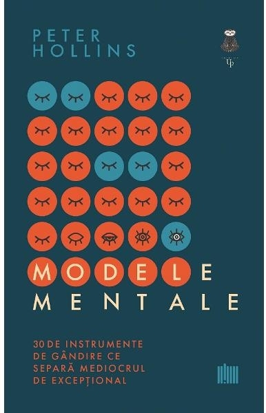 Modele mentale : 30 de instrumente de gândire ce separă mediocrul de excepţional