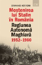 Moştenirea lui Stalin în România : regiunea autonomă maghiară, 1952-1960