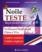 Noile teste dupa model european. Evaluarea nationala. Limba romana. Limba engleza. Clasa a VI-a