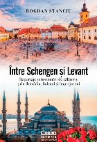 Între Schengen şi Levant : reportaje şi însemnări de călătorie prin România, Balcani şi împrejurimi