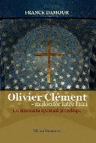 Olivier Clément : un intinerariu spiritual şi teologic,un Trecător