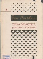 Opera didactica, Volumul I, Geometrie elementara. Geometrie sintetica, proiectiva si descriptiva