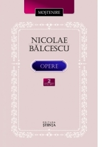 Opere. Volumul II. Nicolae Balcescu
