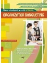 Organizator Banqueting. Manual de clasa a XII-a (filiera Tehnologica, profilul Servicii)