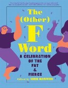 (Other) F Word: A Celebration of the Fat & Fierce