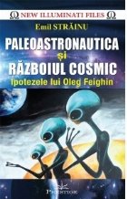 Paleoastronautica si Razboiul Cosmic. Ipotezele lui Oleg Feighin
