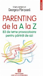 Parenting de la A la Z : 80 de teme provocatoare pentru părinţii de azi